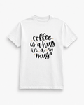 Tricou Coffee is Hug in Mug