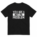 Tricou amuzant You are a Not Me Problem