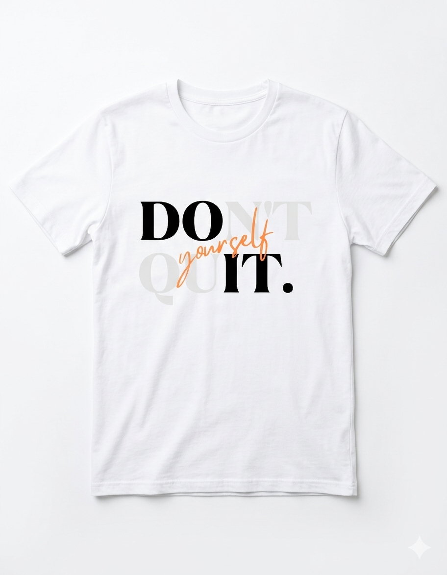 Tricou Don't Quit Do It Yourself