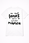 Tricou Nu sunt leneș
